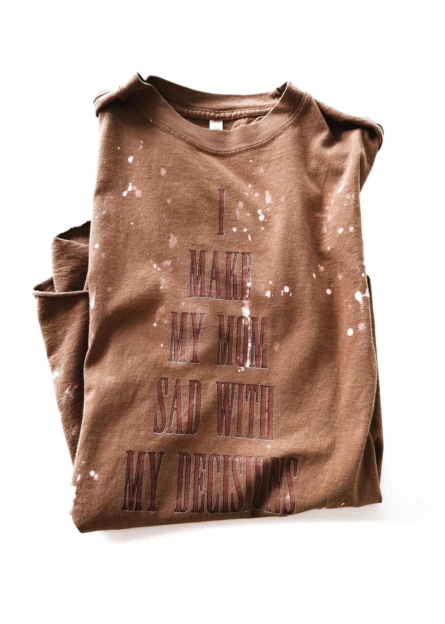 FINAL SALE: I MAKE MY MOM SAD WITH MY DECISIONS BLEACHED OUT SIDE SLIT TEE