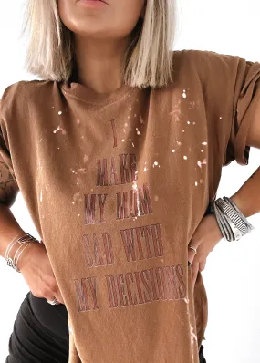 FINAL SALE: I MAKE MY MOM SAD WITH MY DECISIONS BLEACHED OUT SIDE SLIT TEE