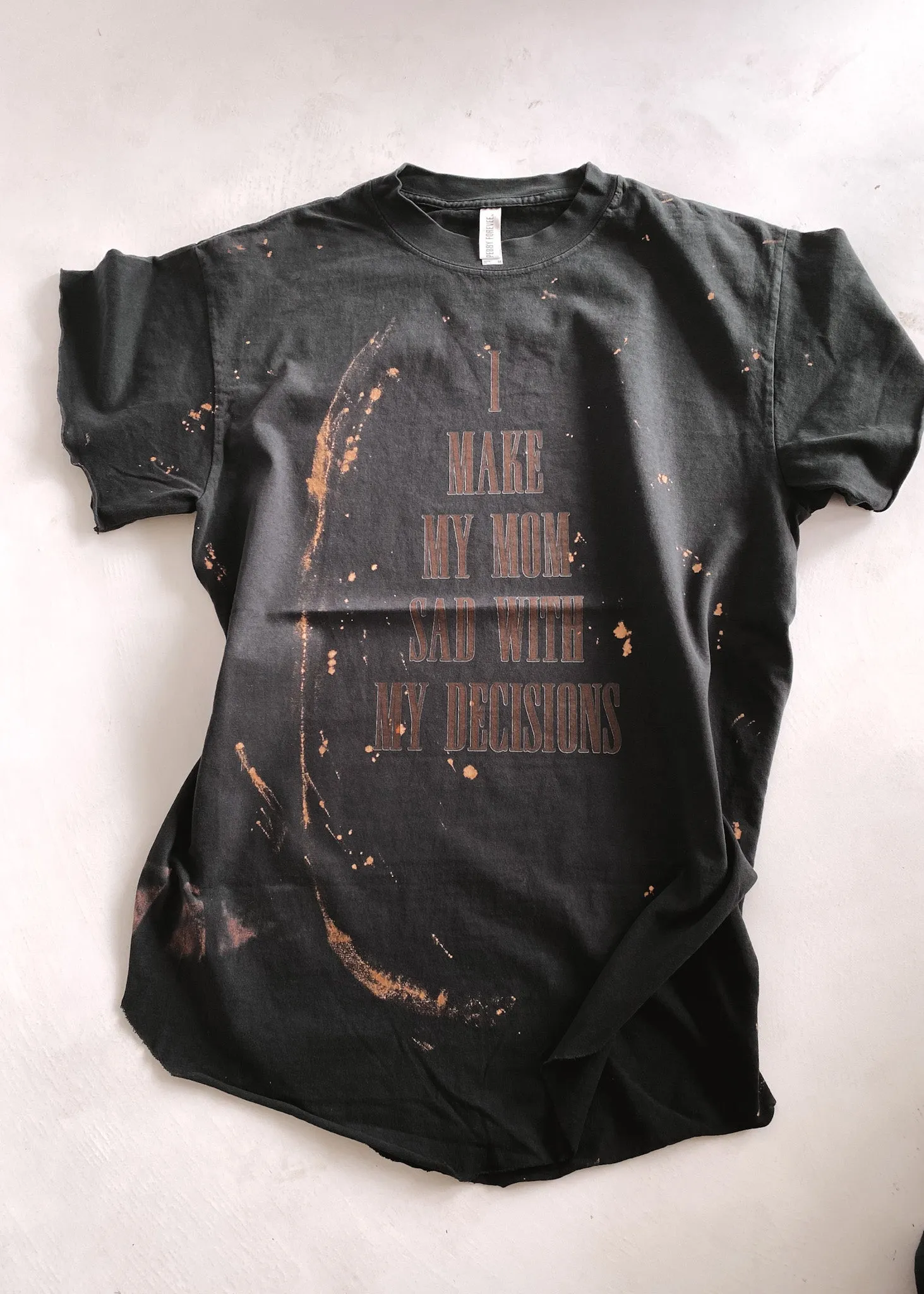 I MAKE MY MOM SAD WITH MY DECISIONS BLEACHED OUT SIDE SLIT TEE